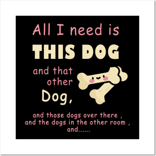 all i need is this dog and that other dog , woman dogs , men dags , lover dag Posters and Art